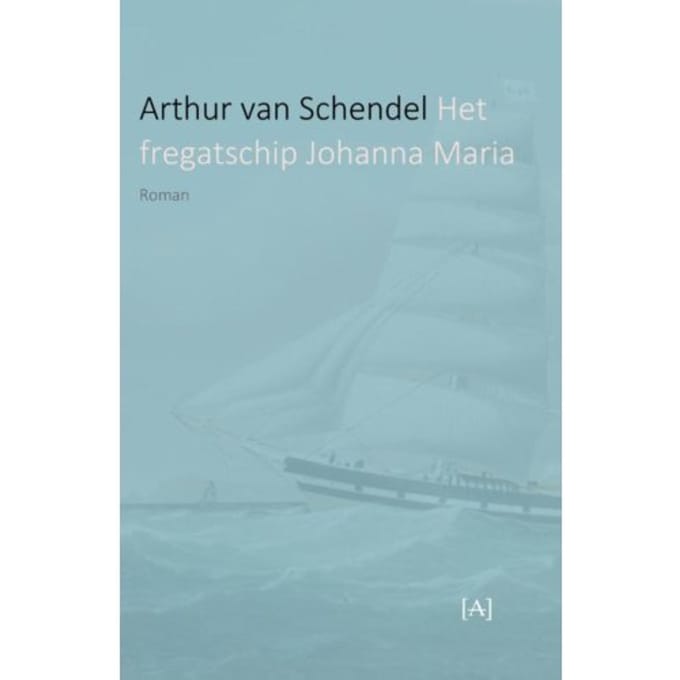 Het Fregatschip Johanna Maria - Arthur van Schendel
