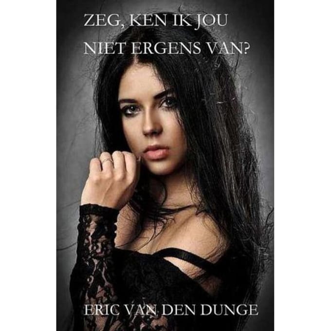 Zeg, Ken Ik Jou Niet Ergens Van? - Eric van den Dunge