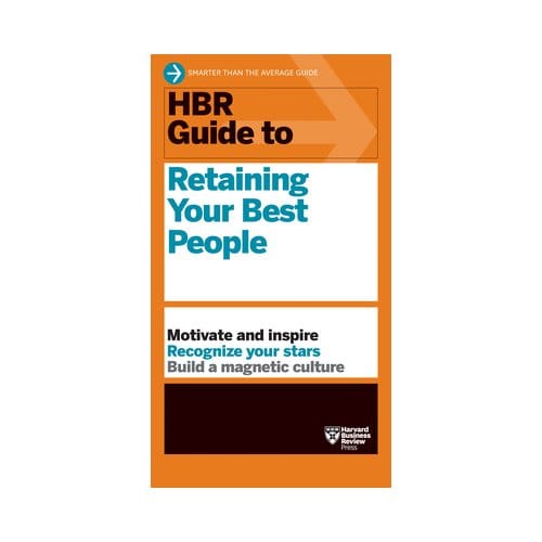 Hbr Guide To Retaining Your Best People - Hbr Guide - Harvard Business Review