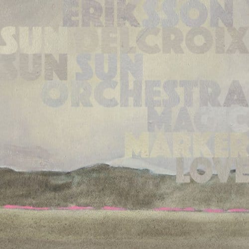 Magic Marker Love - Eriksson Delcroix & Sun Sun Sun