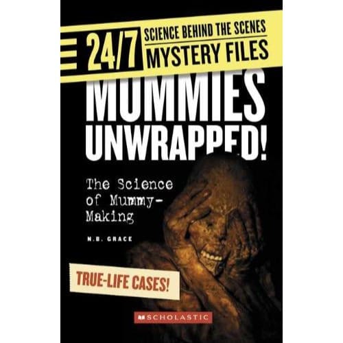 Mummies Unwrapped! (24/7: Science Behind The Scenes: Mystery Files) - N. B. Grace