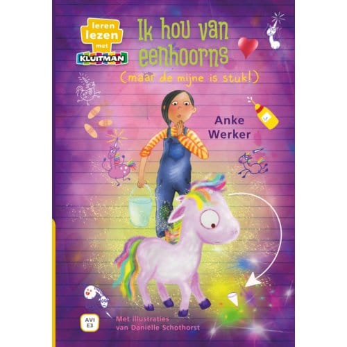 Ik Hou Van Eenhoorns / (Maar De Mijne Is Stuk) - Leren Lezen Met Kluitman - Anke Werker