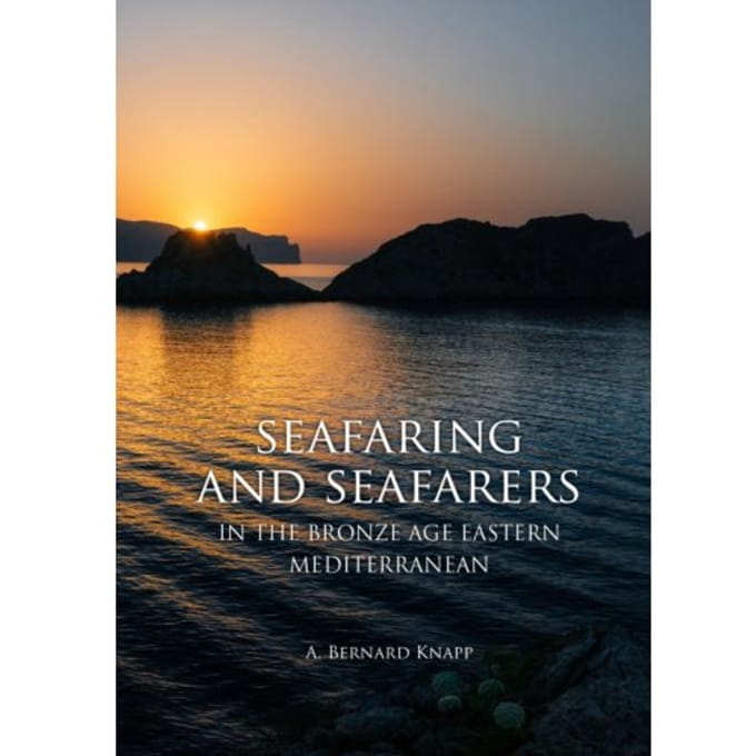 Seafaring And Seafarers In The Bronze Age Eastern Mediterranean - Bernard Knapp