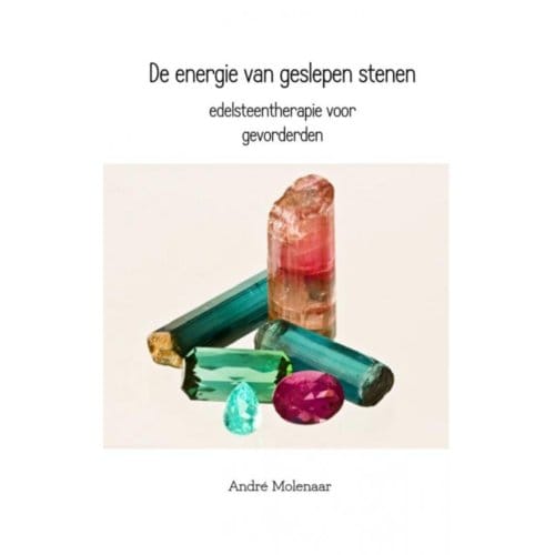 De Energie Van Geslepen Stenen - André Molenaar
