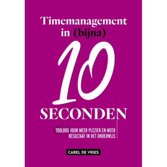 Timemanagement In (Bijna) 10 Seconden - Carel De Vries