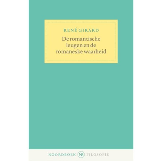 De Romantische Leugen En De Romaneske Waarheid - René Girard