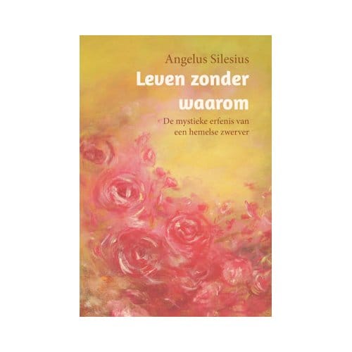 Leven Zonder Waarom - Angelus Silesius
