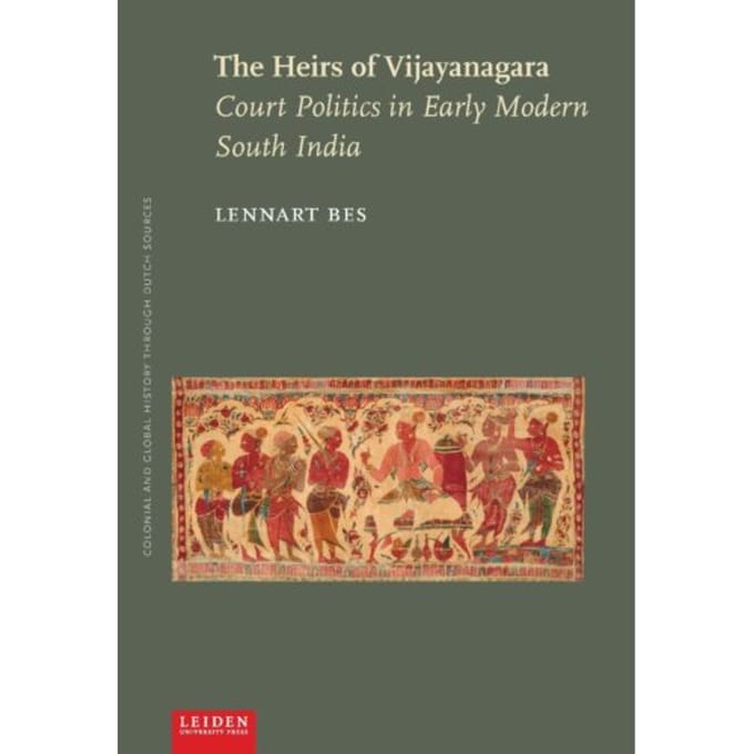 The Heirs Of Vijayanagara - Colonial And Global History Through Dutch Sources - Lennart Bes