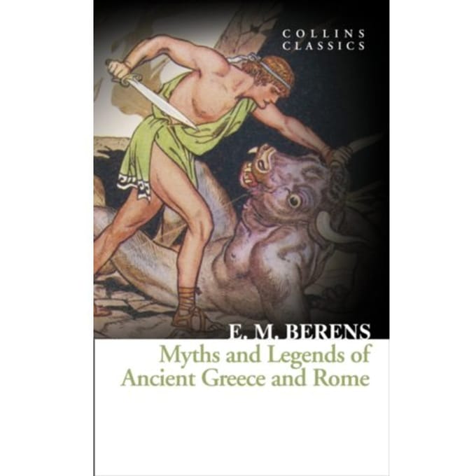 Myths And Legends Of Ancient Greece And Rome - Collins Classics - E. M. Berens