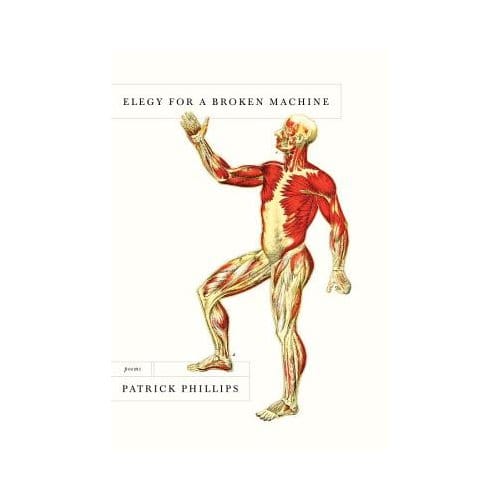 Elegy For A Broken Machine - Patrick Phillips