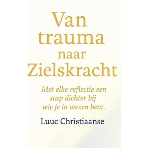 Van Trauma Naar Zielskracht - Luuc Christiaanse
