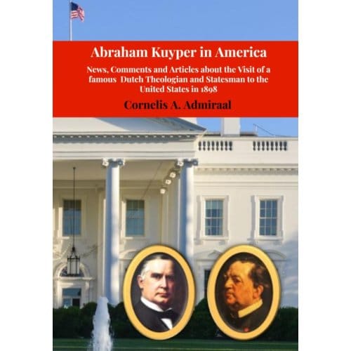 Abraham Kuyper In America - Cornelis A. Admiraal