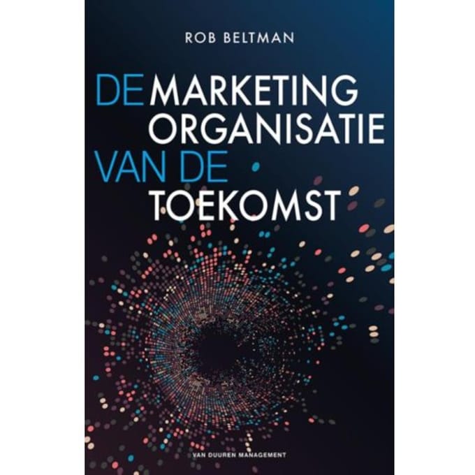 De Marketingorganisatie Van De Toekomst - Rob Beltman