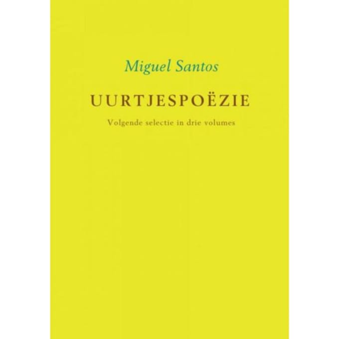 Uurtjespoëzie / Volgende Selectie In Drie Volumes - Miguel Santos