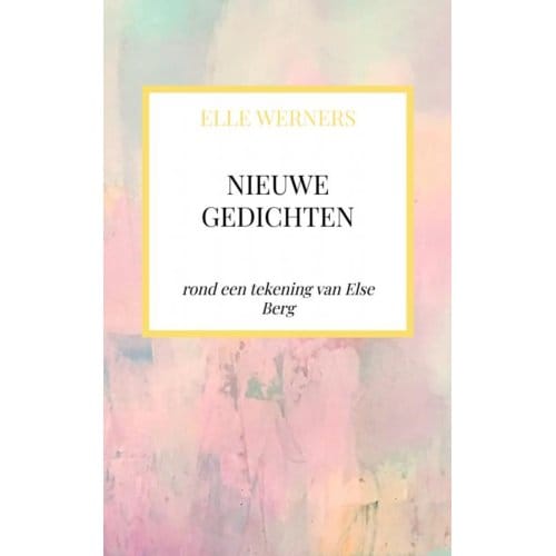 Nieuwe Gedichten - ELLE WERNERS
