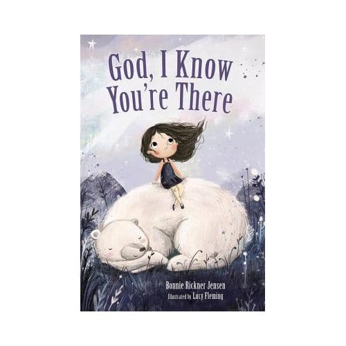 God, I Know You're There - Bonnie Rickner Jensen