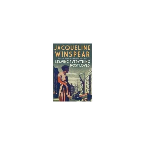 Leaving Everything Most Loved - Jacqueline Winspear