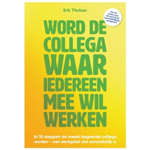 Word De Collega Waar Iedereen Mee Wil Werken - Erik Titulaer