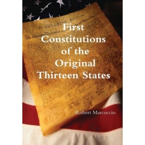 First Constitutions Of The Original Thirteen States - Robert Marcoccio