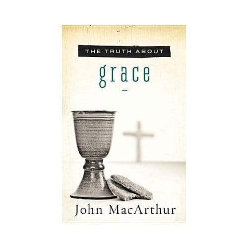 The Truth About Grace - MacArthur, John F.