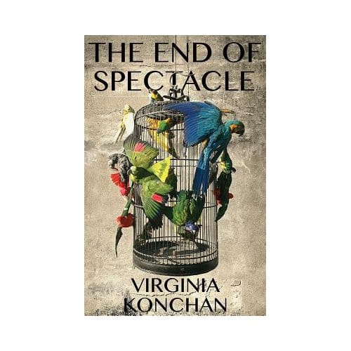 The End Of Spectacle - Virginia Konchan