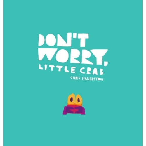 Don't Worry, Little Crab - Chris Haughton