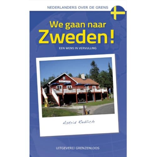 We Gaan Naar Zweden! - Nederlanders Over De Grens - Astrid Redlich