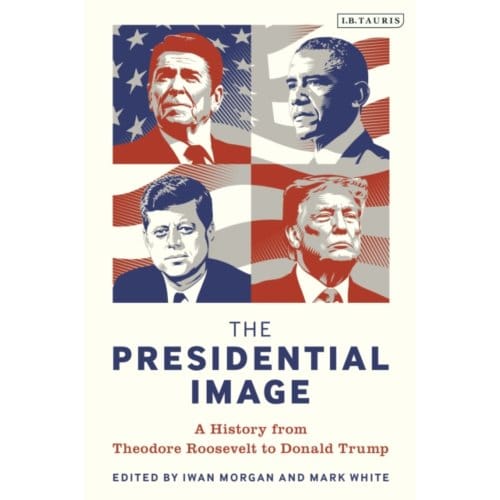 The Presidential Image - Iwan (UCL) Morgan