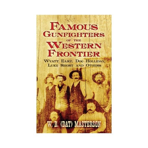 Famous Gunfighters Of The Western Frontier - W.B. (Bat) Masterson