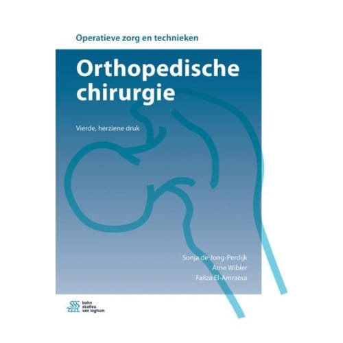 Orthopedische Chirurgie - Operatieve Zorg En Technieken - Sonja de Jong-Perdijk