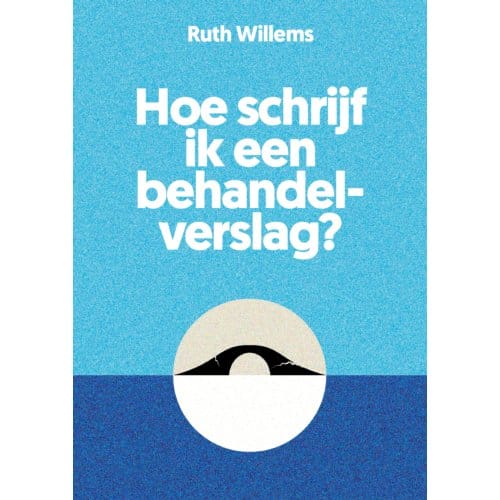 Hoe Schrijf Ik Een Behandelverslag? - Ruth Willems