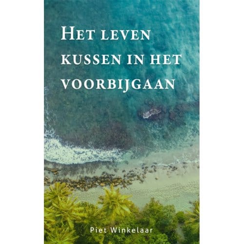 Het Leven Kussen In Het Voorbijgaan - Piet Winkelaar