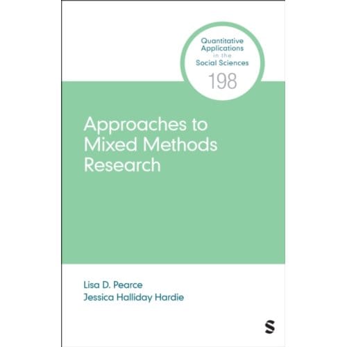 Approaches To Mixed Methods Research - Quantitative Applications In The Social Sciences - Lisa D. Pearce