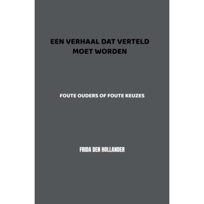 Een Verhaal Dat Verteld Moet Worden - Frida den Hollander