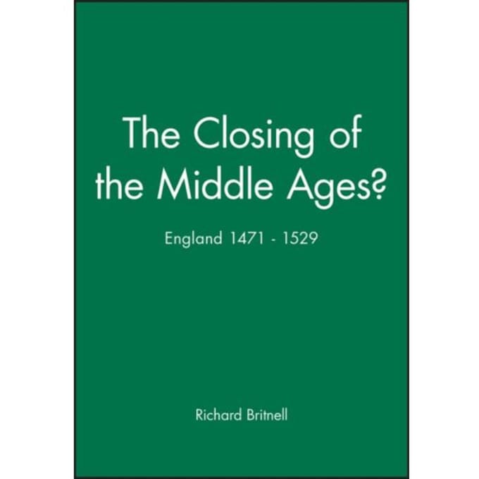 The Closing Of The Middle Ages? - Richard Britnell