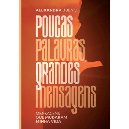 Poucas Palavras, Grandes Mensagens - Alexandra Bueno