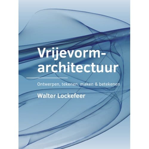 Vrijevormarchitectuur - A+Be Architecture And The Built Environment - Walter Lockefeer