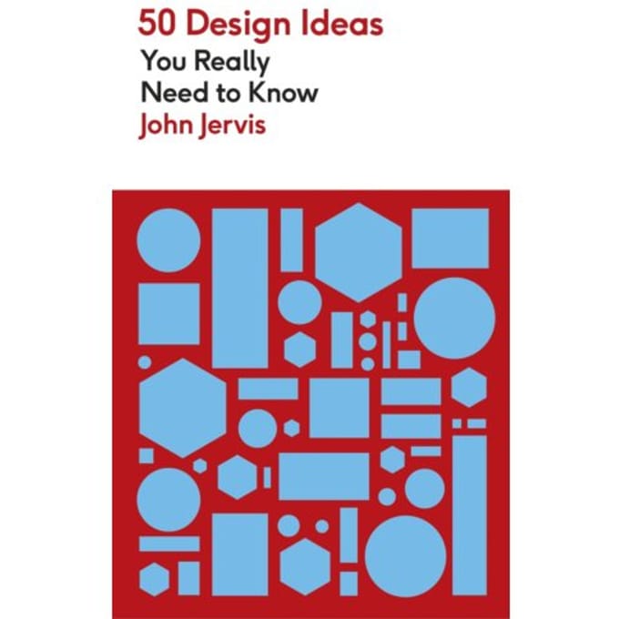 50 Design Ideas You Really Need To Know - 50 Ideas You Really Need To Know Series - John Jervis
