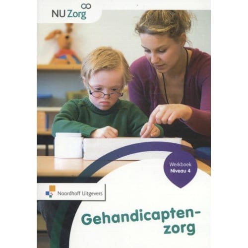 Gehandicaptenzorg / Niveau 4 / Werkboek - Nu Zorg