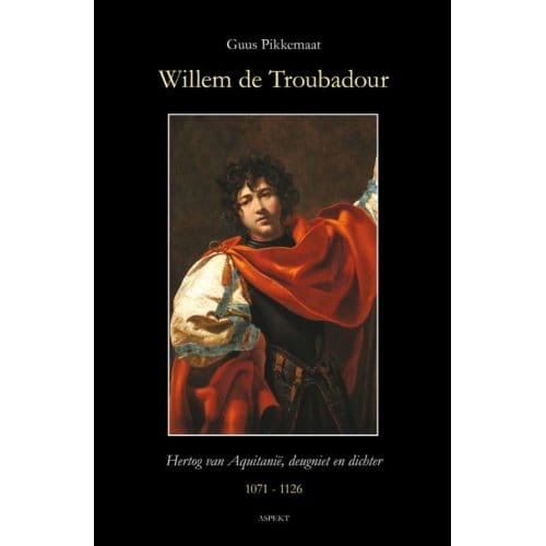 Willem De Troubadour (1071-1126) - Guus Pikkemaat