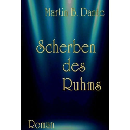Scherben Des Ruhms - Martin B. Dante