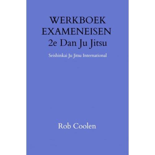 Werkboek Exameneisen 2e Dan Ju_jitsu - Rob Coolen