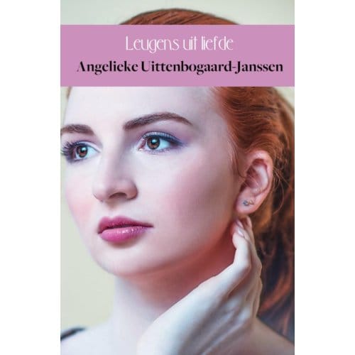 Leugens Uit Liefde - Angelieke Uittenbogaard-Janssen