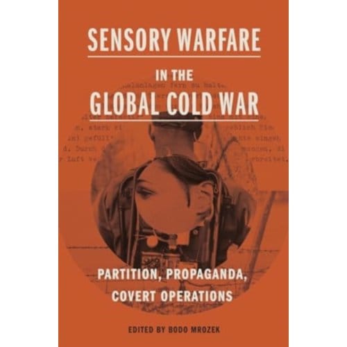 Sensory Warfare In The Global Cold War - Perspectives On Sensory History