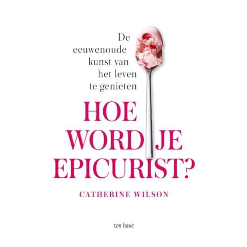 Hoe Word Je Epicurist? - Catherine Wilson