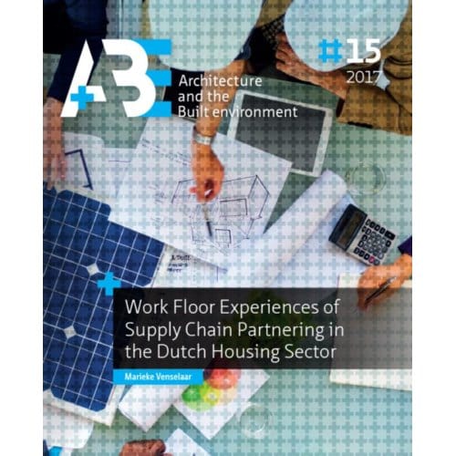 Work Floor Experiences Of Supply Chain Partnering In The Dutch Housing Sector - A+Be Architecture - Marieke Venselaar