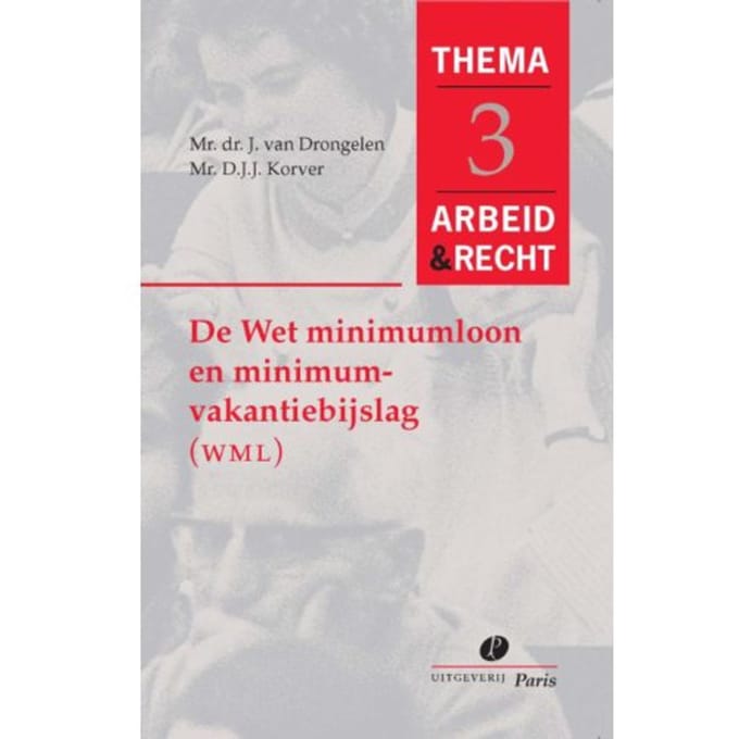De Wet Minimumloon En Minimumvakantiebijslag (Wmm) - Arbeid&Recht Thema's - J. van Drongelen