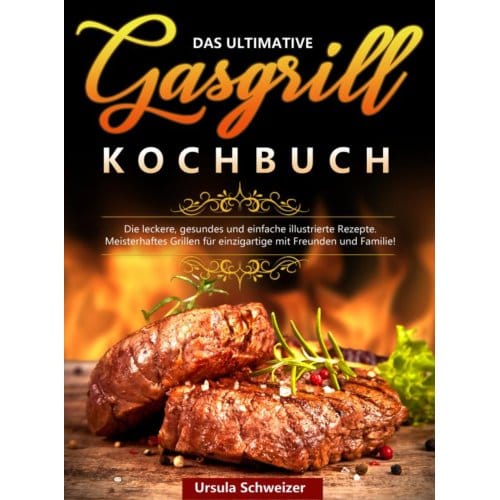Das Ultimative Gasgrill Kochbuch - Ursula Schweizer
