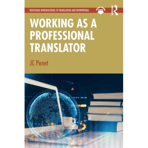 Working As A Professional Translator - Routledge Introductions To Translation And Interpreting - JC Penet