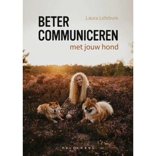 Beter Communiceren Met Jouw Hond - Laura Lefebvre